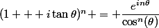 (1 + i\tan\theta)^n = \dfrac{e^{in\theta}}{\cos^n(\theta)}