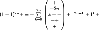 (1+1)^{2n} = \sum_{k=0}^{2n}{}\begin{pmatrix}
 \\ 2n\\k 
 \\ 
 \\ \end{pmatrix} 1^{2n-k} 1^k 