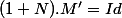 (1+N).M'=Id