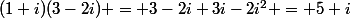 (1+i)(3-2i) = 3-2i+3i-2i^2 = 5+i