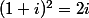 (1+i)^2=2i
