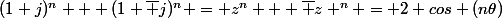 (1+j)^{n} + (1+\bar j)^{n} = z^{n} + \bar z ^{n} = 2 cos (n\theta)