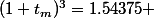 (1+t_m)^3=1.54375 