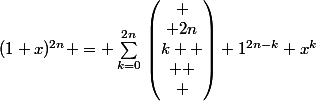(1+x)^{2n} = \sum_{k=0}^{2n}{}\begin{pmatrix}
 \\ 2n\\k 
 \\ 
 \\ \end{pmatrix} 1^{2n-k} x^k