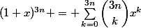 (1+x)^{3n} = \sum_{k=0}^{3n}\dbinom{3n}{k}x^{k}