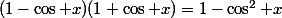 (1-\cos x)(1+\cos x)=1-\cos^2 x