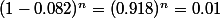 (1-0.082)^n=(0.918)^n=0.01