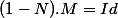 (1-N).M=Id