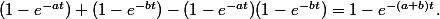 (1-e^{-at})+(1-e^{-bt})-(1-e^{-at})(1-e^{-bt})=1-e^{-(a+b)t}.