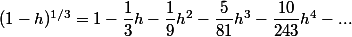 (1-h)^{1/3}=1-\dfrac{1}{3}h-\dfrac{1}{9}h^2-\dfrac{5}{81}h^3-\dfrac{10}{243}h^4-...