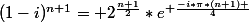 (1-i)^{n+1}= 2^{\frac{n+1}{2}}*e^{ \frac{-i*\pi*(n+1) }{4}}