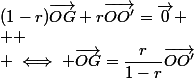 (1-r)\vec{OG}+r\vec{OO'}=\vec{0}
 \\ 
 \\ \iff \vec{OG}=\dfrac{r}{1-r}\vec{OO'}