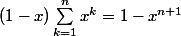 (1-x)\sum_{k=1}^{n}{x^k}=1-x^{n+1}