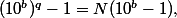 (10^b)^q-1=N(10^b-1),\;N