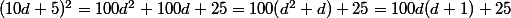 (10d+5)^2=100d^2+100d+25=100(d^2+d)+25=100d(d+1)+25