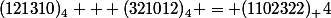 (121310)_4 + (321012)_{4} = (1102322)_ {4}