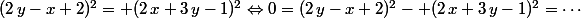 (2\,y-x+2)^2= (2\,x+3\,y-1)^2\Leftrightarrow0=(2\,y-x+2)^2- (2\,x+3\,y-1)^2=\cdots