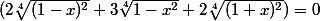 (2\sqrt[4]{(1-x)^2}+3\sqrt[4]{1-x^2}+2\sqrt[4]{(1+x)^2})=0
