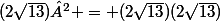(2\sqrt{13})² = (2\sqrt{13})(2\sqrt{13})