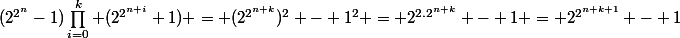 (2^{2^n}-1)\prod_{i=0}^{k} (2^{2^{n+i}}+1) = (2^{2^{n+k}})^2 - 1^2 = 2^{2.2^{n+k}} - 1 = 2^{2^{n+k+1}} - 1
