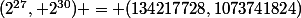 (2^{27}, 2^{30}) = (134217728,1073741824)