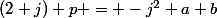 (2+j) p = -j^2 a+b