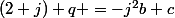 (2+j) q =-j^2b+c