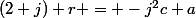 (2+j) r = -j^2c+a