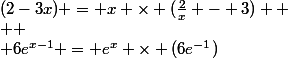 (2-3x) = x \times (\frac{2}{x} - 3)  \\  \\ 6e^{x-1} = e^x \times (6e^{-1})
