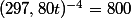 (297,80t)^{-4}=800