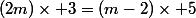 (2m)\times 3=(m-2)\times 5