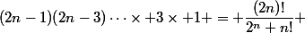 (2n-1)(2n-3)\cdots\times 3\times 1 = \dfrac{(2n)!}{2^n n!} 