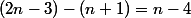 (2n-3)-(n+1)=n-4