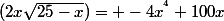 (2x\sqrt{25-x})= -4x^{^{4}}+100x