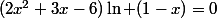 (2x^{2}+3x-6)\ln (1-x)=0