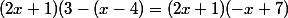 (2x+1)(3-(x-4)=(2x+1)(-x+7)