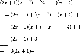 (2x+1)(x+7)-(2x+1)(x+4) 
 \\ 
 \\ =(2x+1) [(x+7)-(x+4)] 
 \\ 
 \\ =(2x+1)(x+7-x - 4) 
 \\ 
 \\ =(2x+1) 3 
 \\ 
 \\ =3(2x+1) 