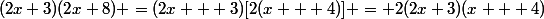 (2x+3)(2x+8) =(2x + 3)[2(x + 4)] = 2(2x+3)(x + 4)