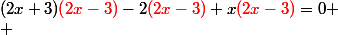 (2x+3)\textcolor{red}{(2x-3)}-2\textcolor{red}{(2x-3)}+x\textcolor{red}{(2x-3)}=0
 \\ 