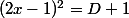 (2x-1)^2=D+1