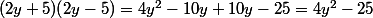 (2y+5)(2y-5)=4y^2-10y+10y-25=4y^2-25