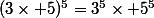 (3\times 5)^5=3^5\times 5^5