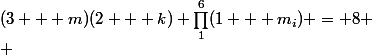 (3 + m)(2 + k) \prod_1^6(1 + m_i) = 8
 \\ 