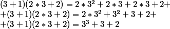 (3+1)(2*3+2)=2*3^2+2*3+2*3+2 \\ (3+1)(2*3+2)=2*3^2+3^2+3+2 \\ (3+1)(2*3+2)=3^3+3+2