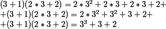 (3+1)(2*3+2)=2*3^2+2*3+2*3+2
 \\ (3+1)(2*3+2)=2*3^2+3^2+3+2
 \\ (3+1)(2*3+2)=3^3+3+2