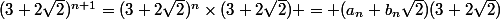 (3+2\sqrt{2})^{n+1}=(3+2\sqrt{2})^n\times(3+2\sqrt{2}) = (a_n+b_n\sqrt{2})(3+2\sqrt{2})