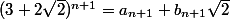 (3+2\sqrt{2})^{n+1}=a_{n+1}+b_{n+1}\sqrt{2}