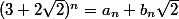 (3+2\sqrt{2})^n=a_n+b_n\sqrt{2}