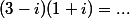 (3-i)(1+i)=...