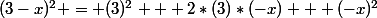 (3-x)^2 = (3)^2 + 2*(3)*(-x) + (-x)^2